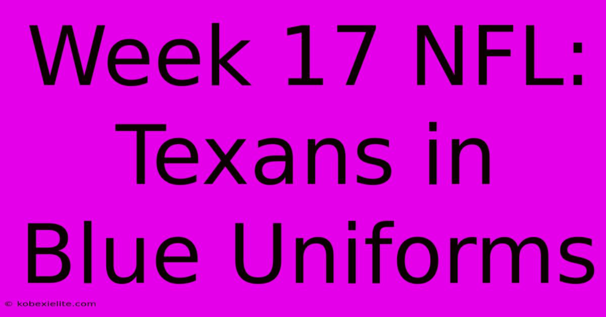 Week 17 NFL: Texans In Blue Uniforms