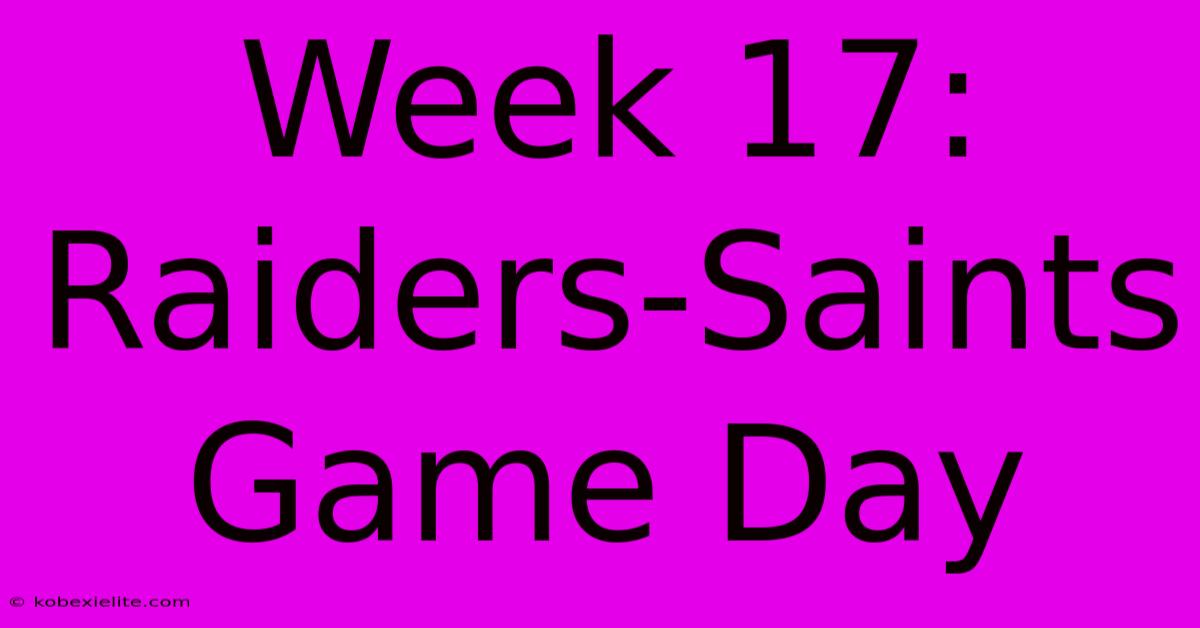 Week 17: Raiders-Saints Game Day