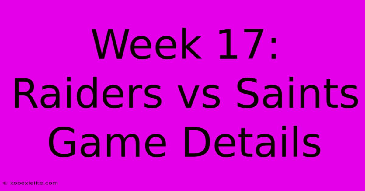 Week 17: Raiders Vs Saints Game Details