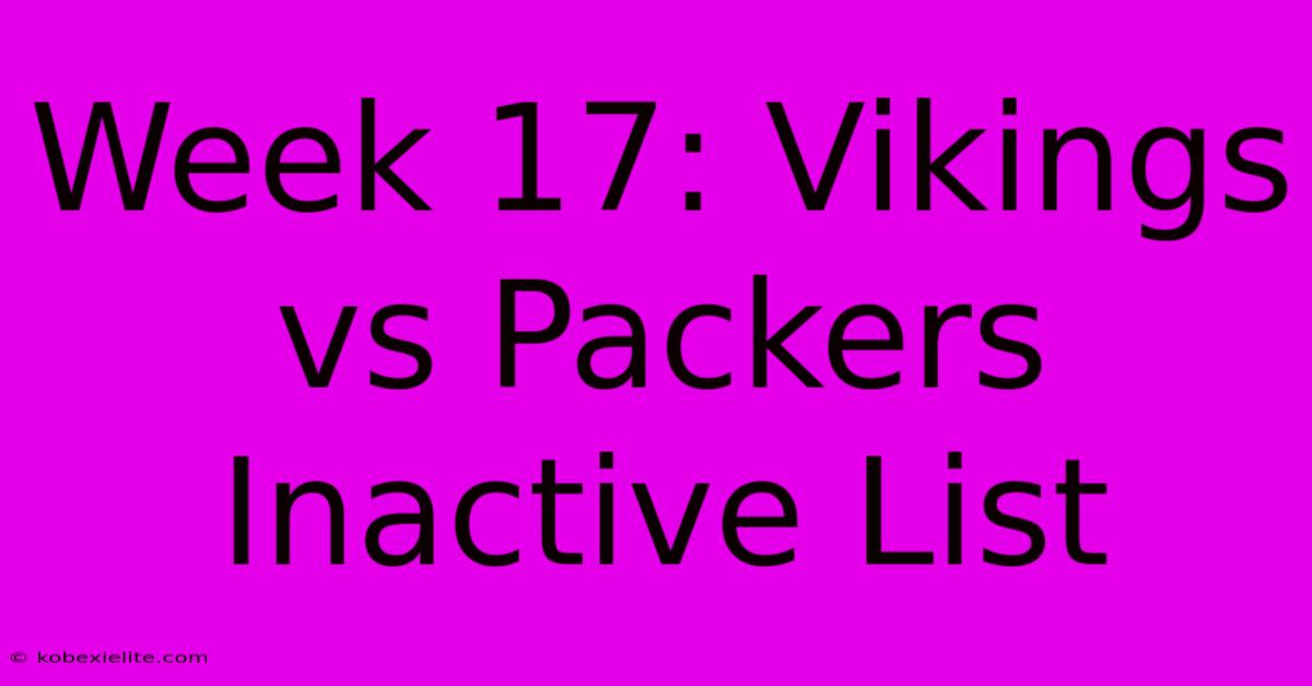 Week 17: Vikings Vs Packers Inactive List