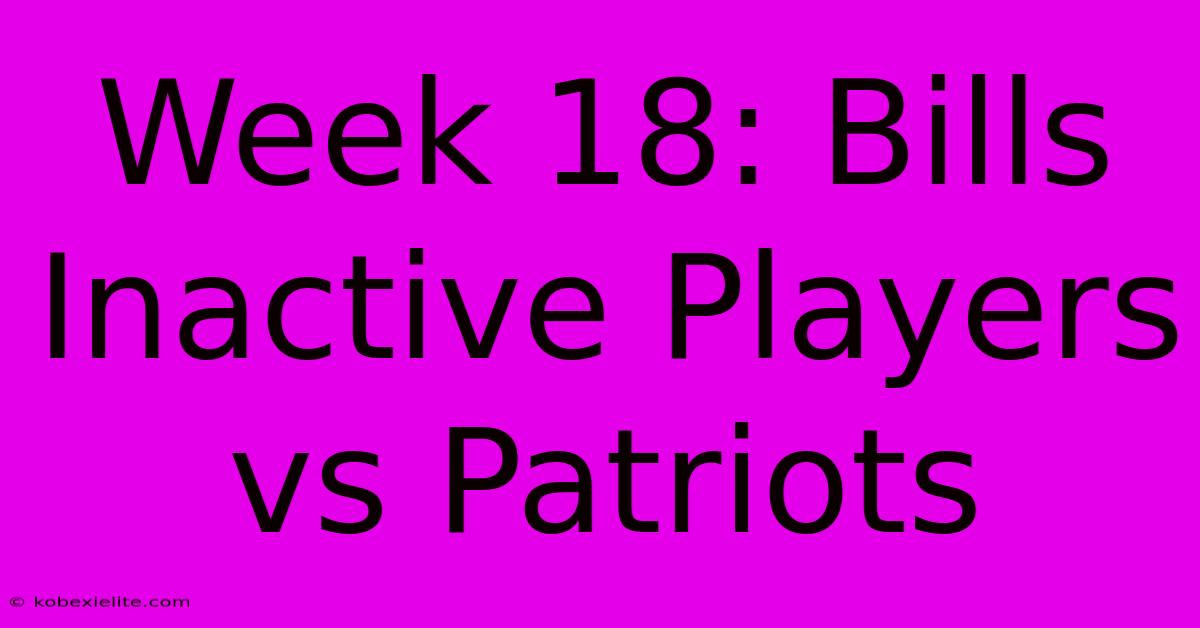 Week 18: Bills Inactive Players Vs Patriots