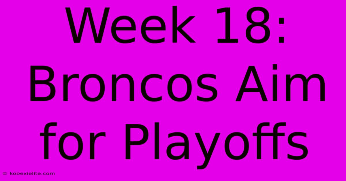 Week 18: Broncos Aim For Playoffs