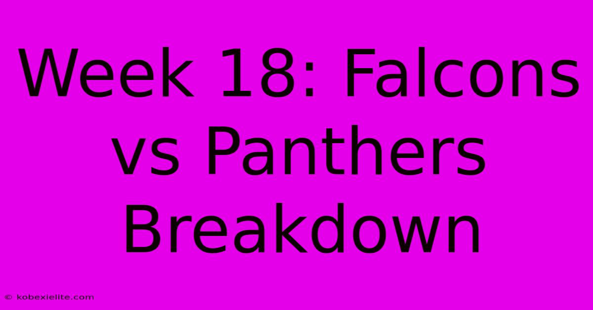 Week 18: Falcons Vs Panthers Breakdown