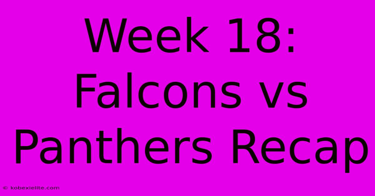 Week 18: Falcons Vs Panthers Recap