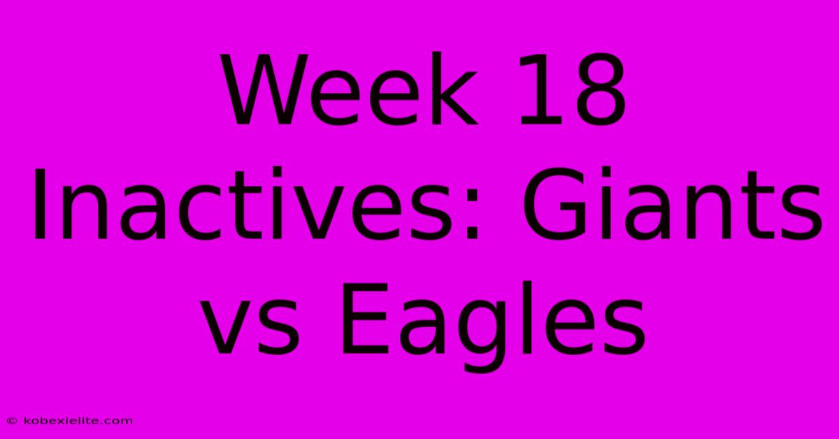 Week 18 Inactives: Giants Vs Eagles