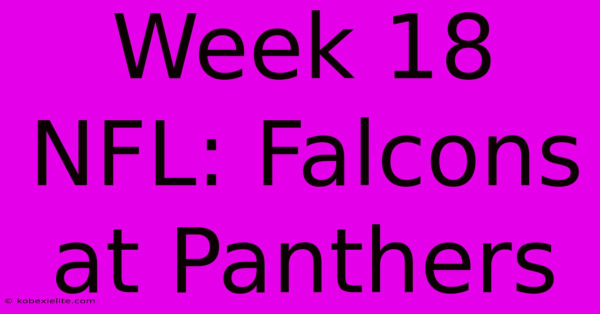 Week 18 NFL: Falcons At Panthers