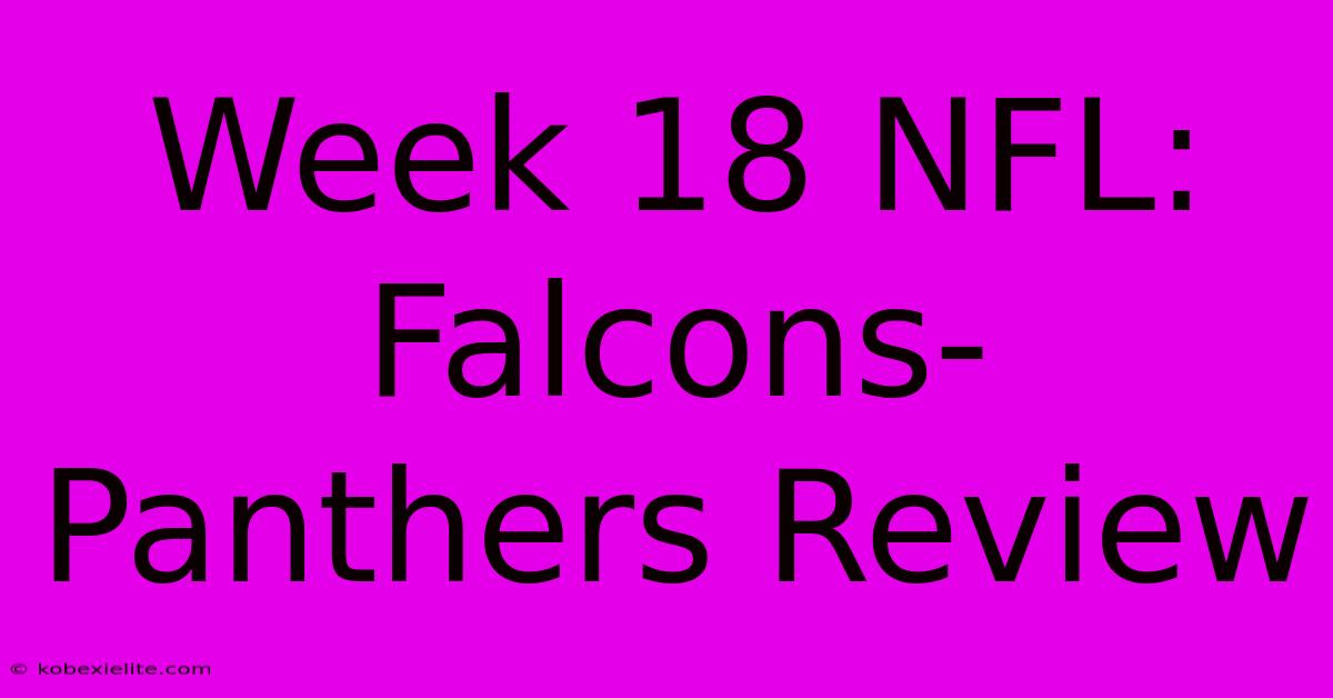 Week 18 NFL: Falcons-Panthers Review