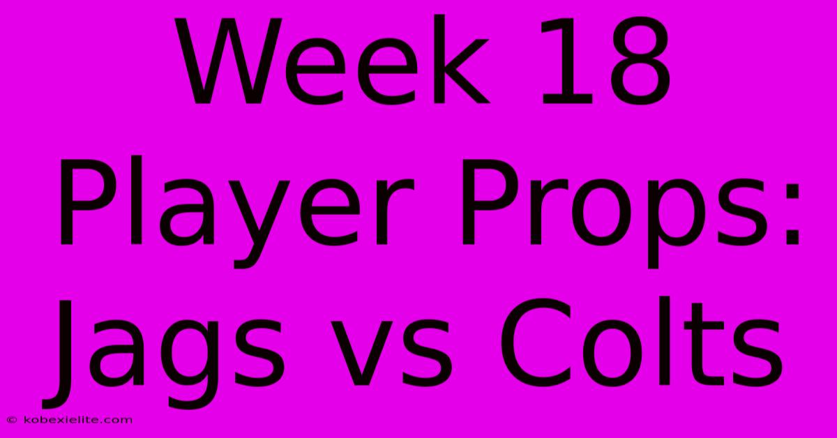 Week 18 Player Props: Jags Vs Colts