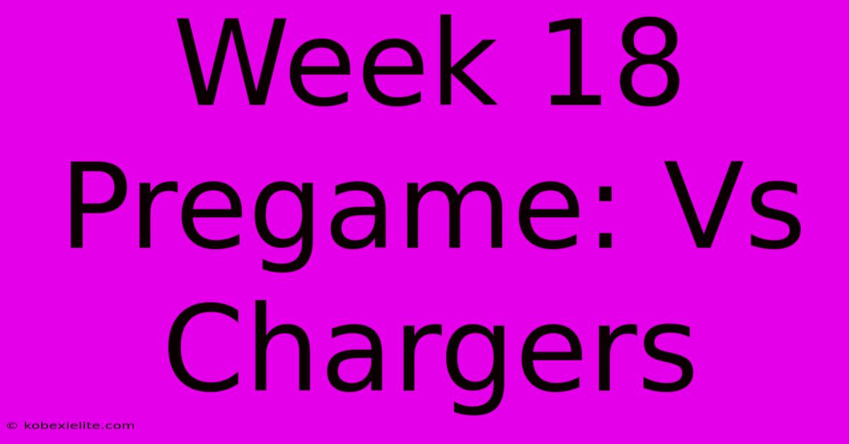 Week 18 Pregame: Vs Chargers