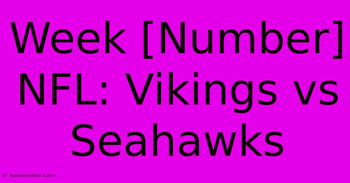 Week [Number] NFL: Vikings Vs Seahawks