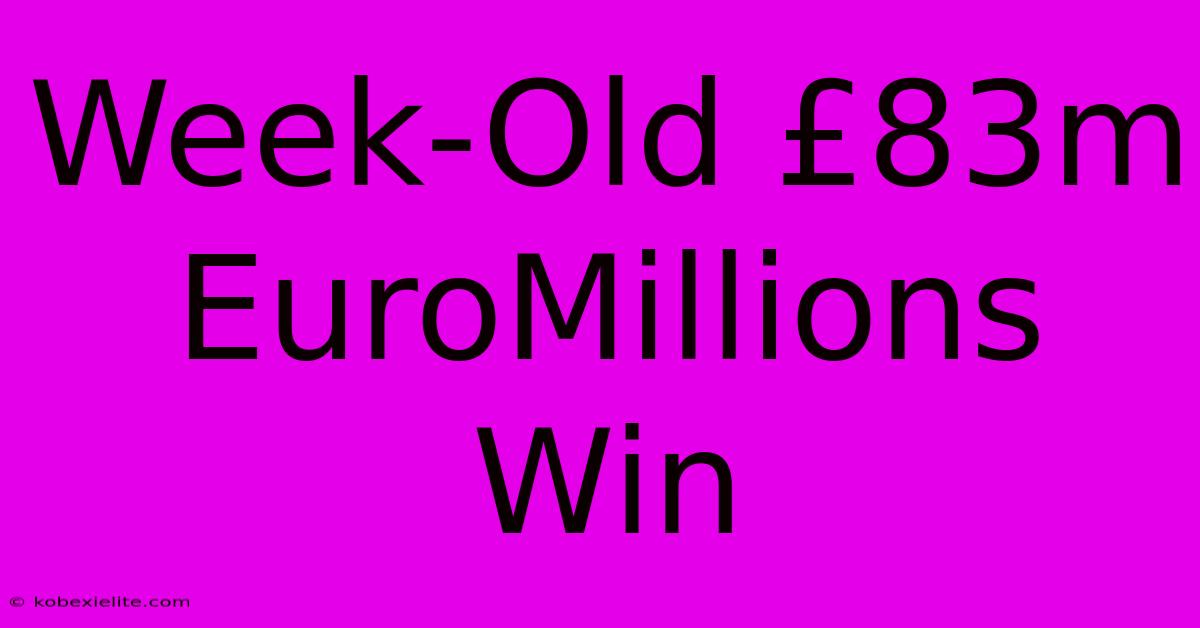 Week-Old £83m EuroMillions Win