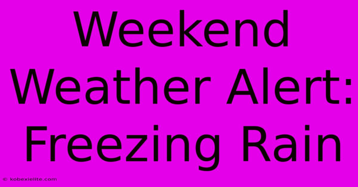 Weekend Weather Alert: Freezing Rain