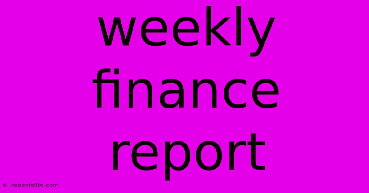 Weekly Finance Report Weekly Finance Report