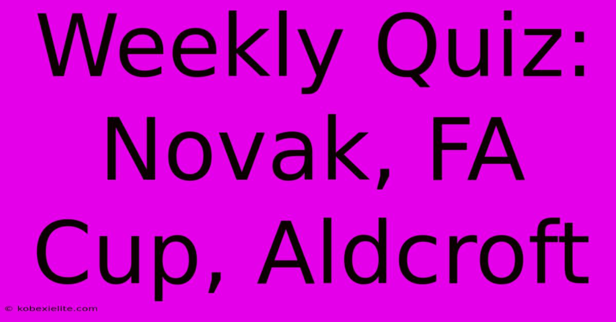 Weekly Quiz: Novak, FA Cup, Aldcroft