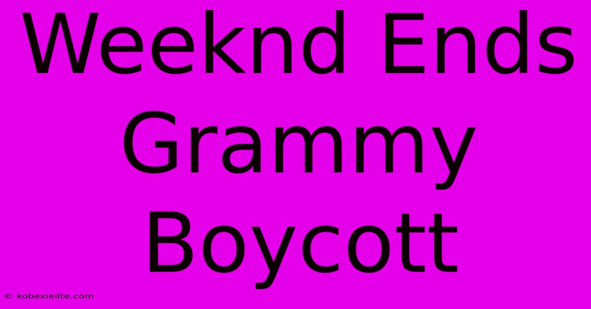 Weeknd Ends Grammy Boycott