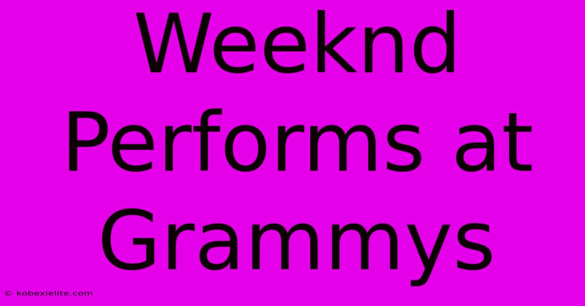 Weeknd Performs At Grammys