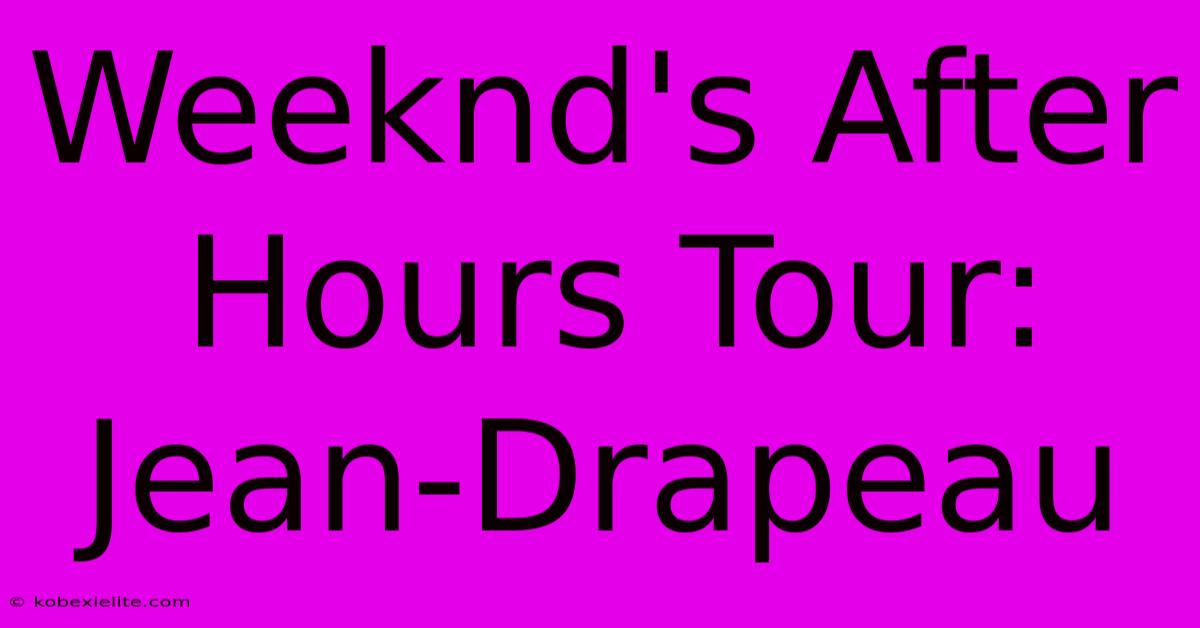 Weeknd's After Hours Tour: Jean-Drapeau