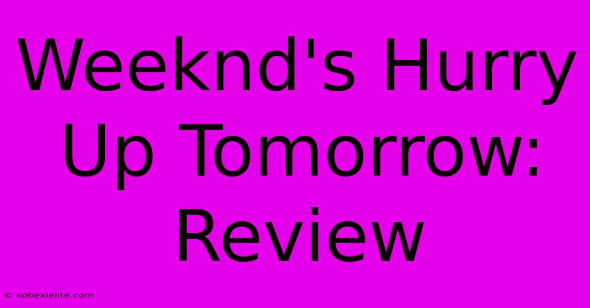 Weeknd's Hurry Up Tomorrow: Review