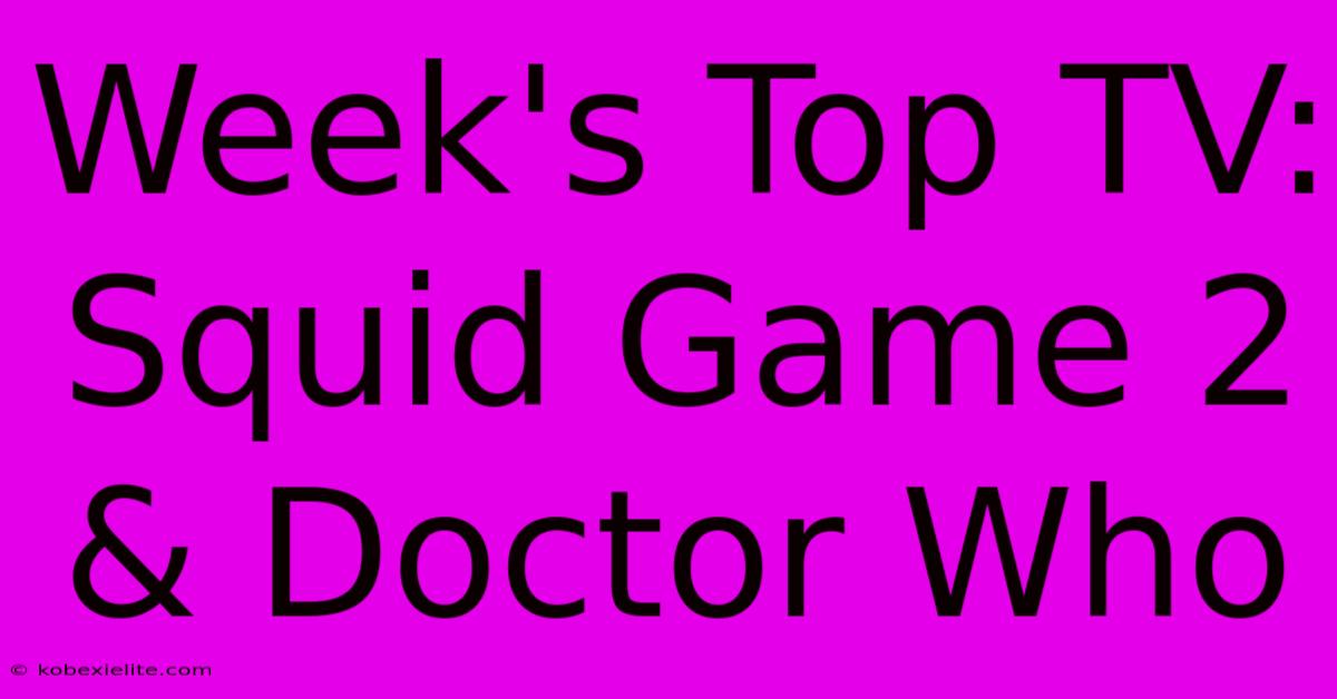 Week's Top TV: Squid Game 2 & Doctor Who