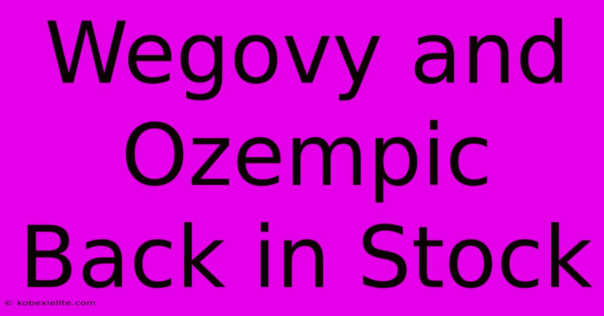 Wegovy And Ozempic Back In Stock