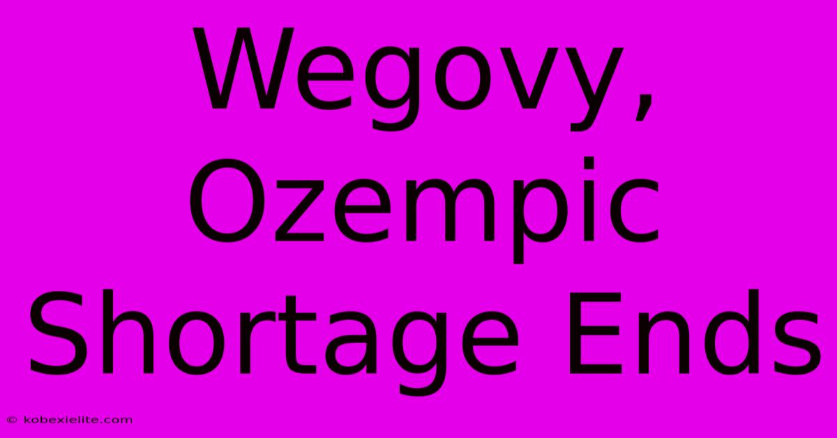 Wegovy, Ozempic Shortage Ends