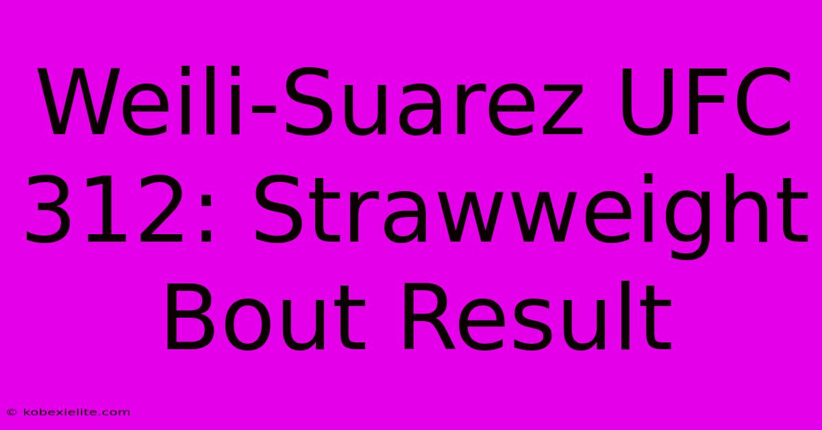 Weili-Suarez UFC 312: Strawweight Bout Result