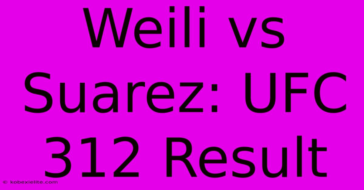 Weili Vs Suarez: UFC 312 Result