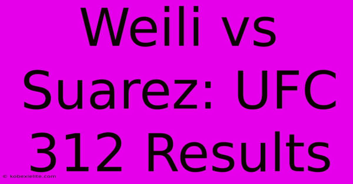 Weili Vs Suarez: UFC 312 Results