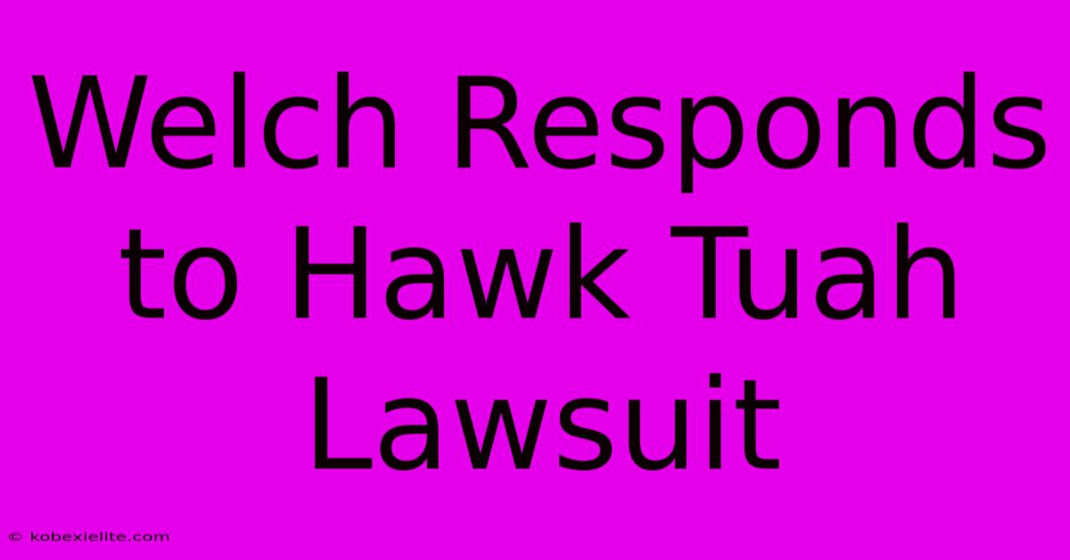 Welch Responds To Hawk Tuah Lawsuit