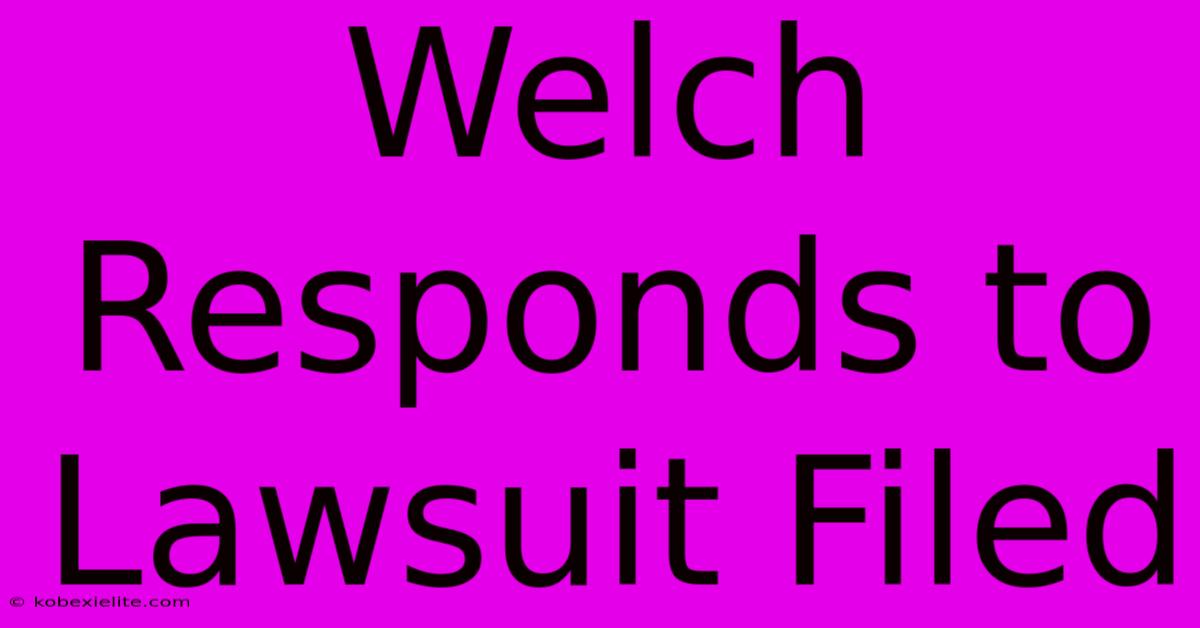 Welch Responds To Lawsuit Filed