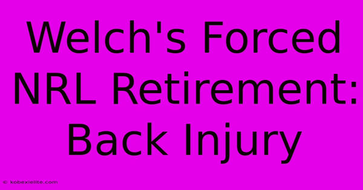 Welch's Forced NRL Retirement: Back Injury