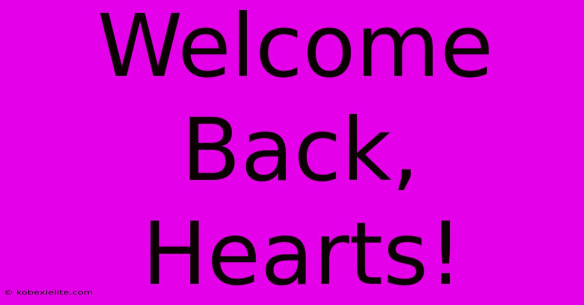 Welcome Back, Hearts!