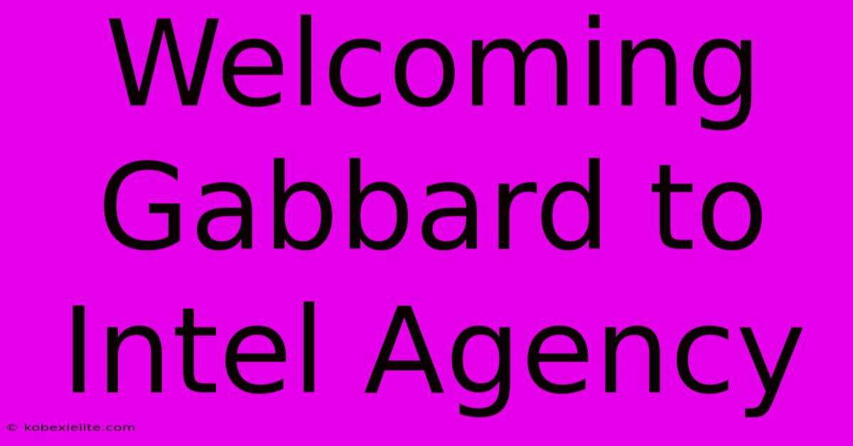 Welcoming Gabbard To Intel Agency