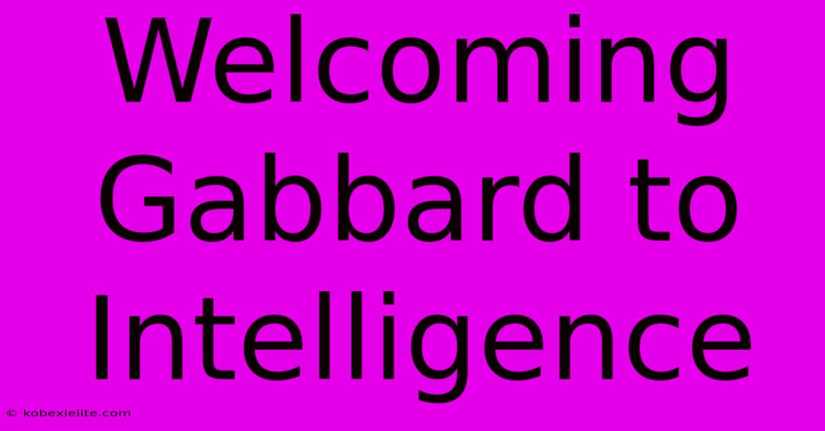 Welcoming Gabbard To Intelligence