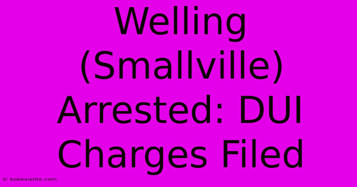 Welling (Smallville) Arrested: DUI Charges Filed