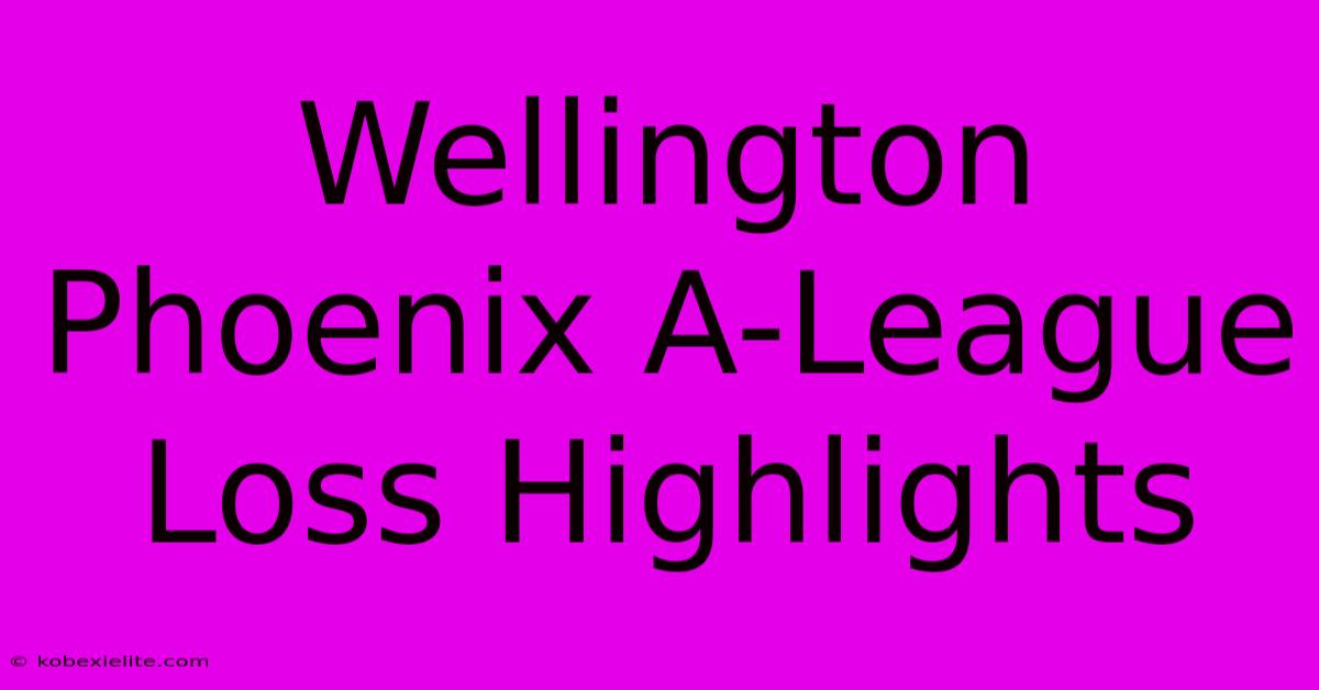 Wellington Phoenix A-League Loss Highlights