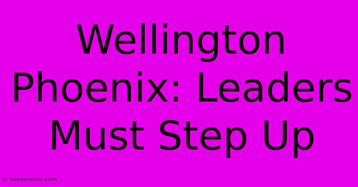 Wellington Phoenix: Leaders Must Step Up