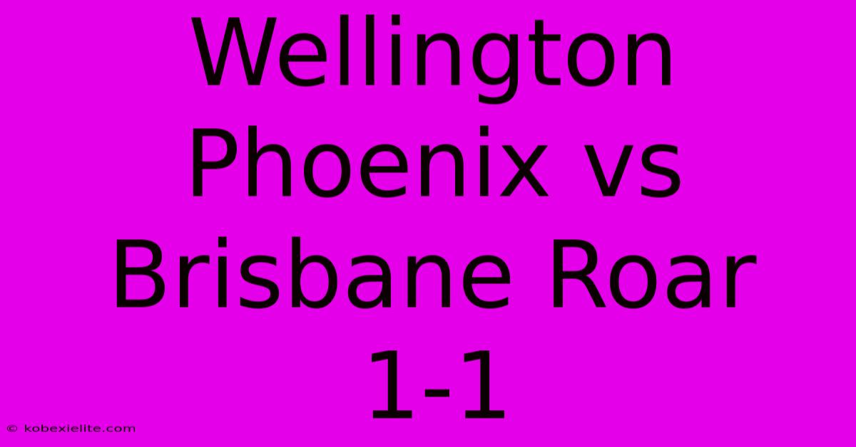 Wellington Phoenix Vs Brisbane Roar 1-1