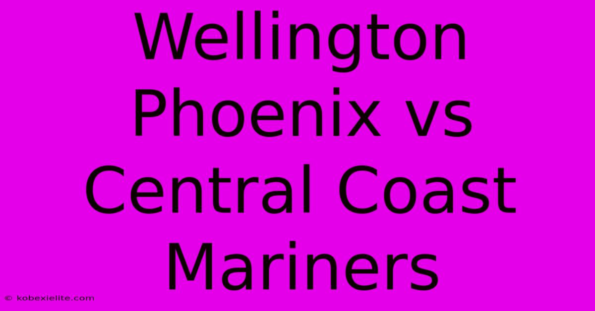 Wellington Phoenix Vs Central Coast Mariners