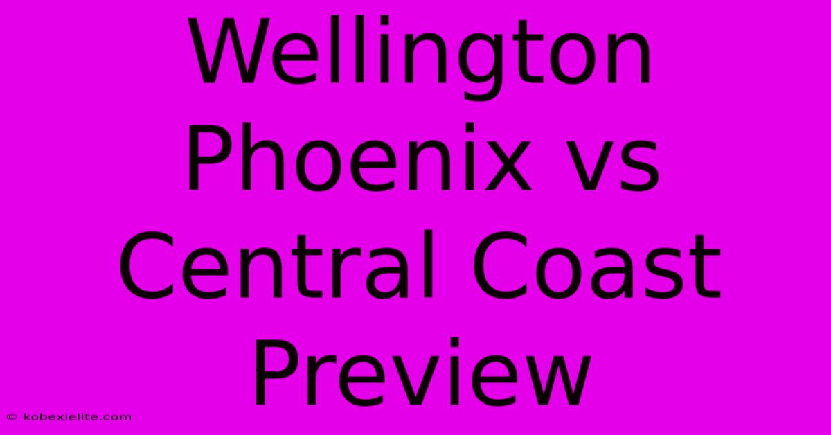 Wellington Phoenix Vs Central Coast Preview