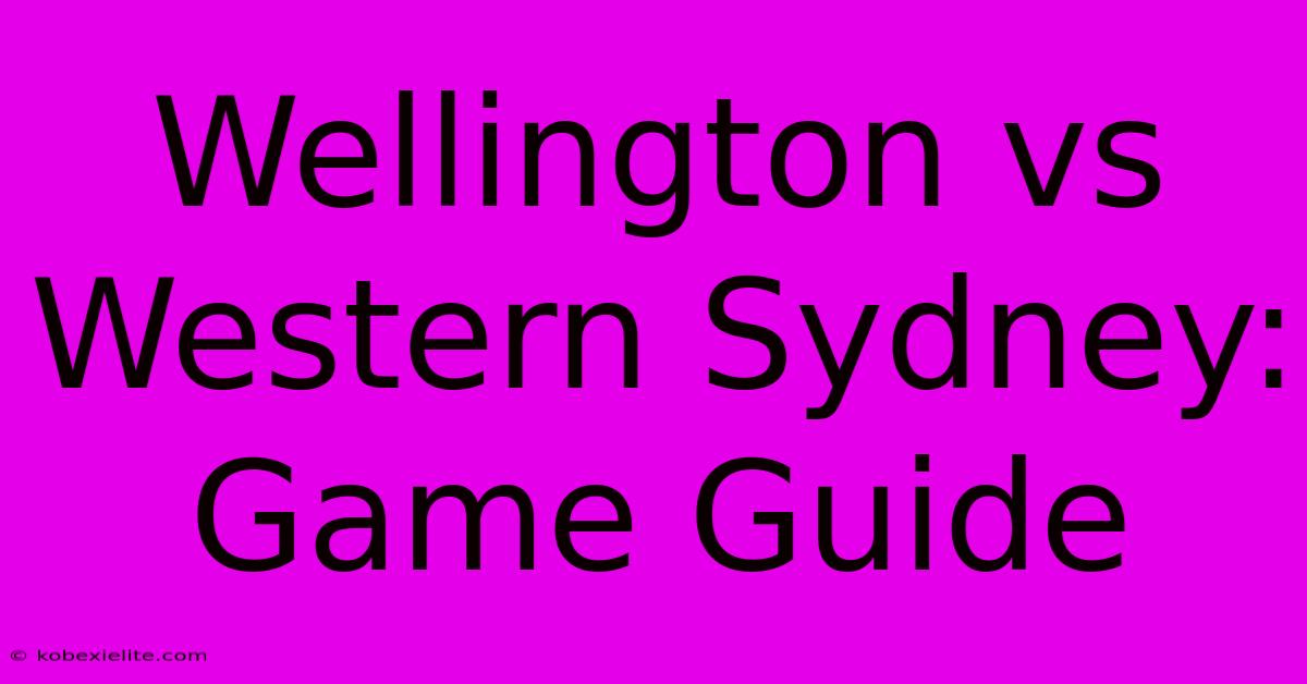 Wellington Vs Western Sydney: Game Guide