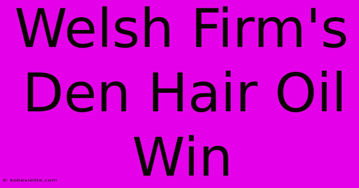 Welsh Firm's Den Hair Oil Win