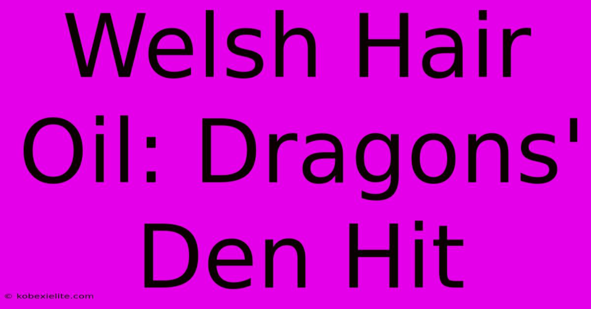 Welsh Hair Oil: Dragons' Den Hit