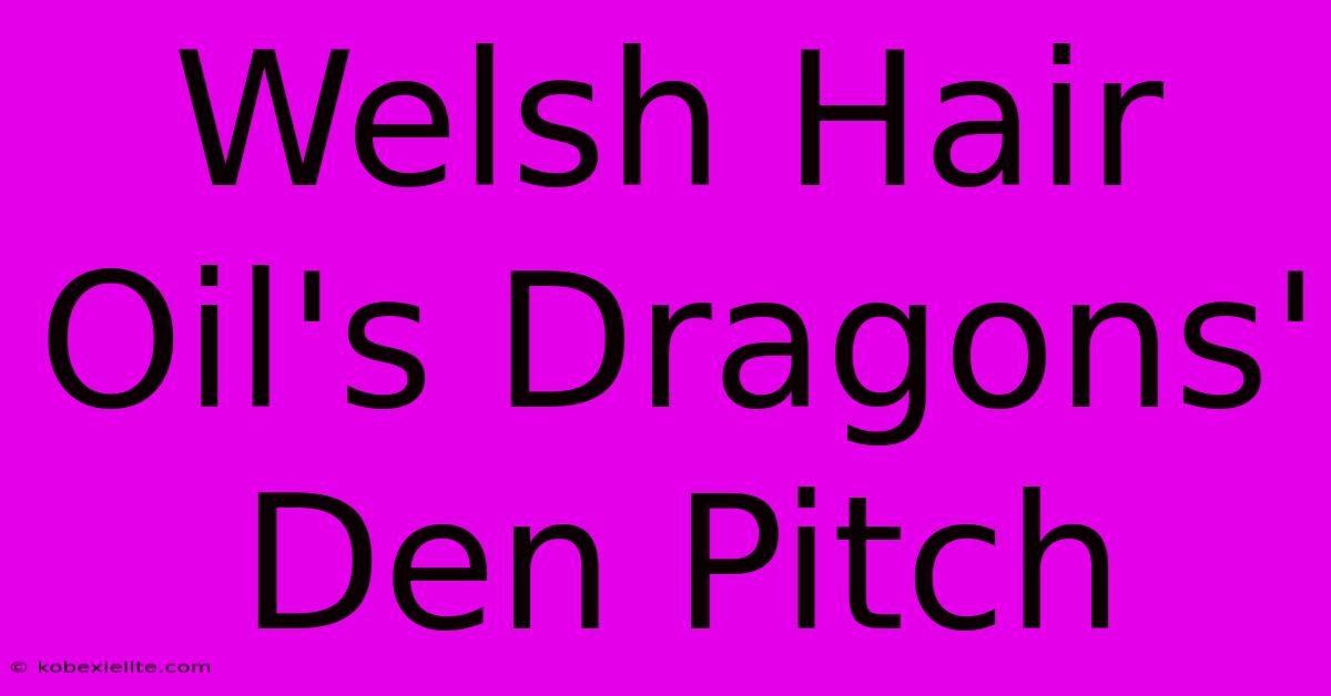 Welsh Hair Oil's Dragons' Den Pitch