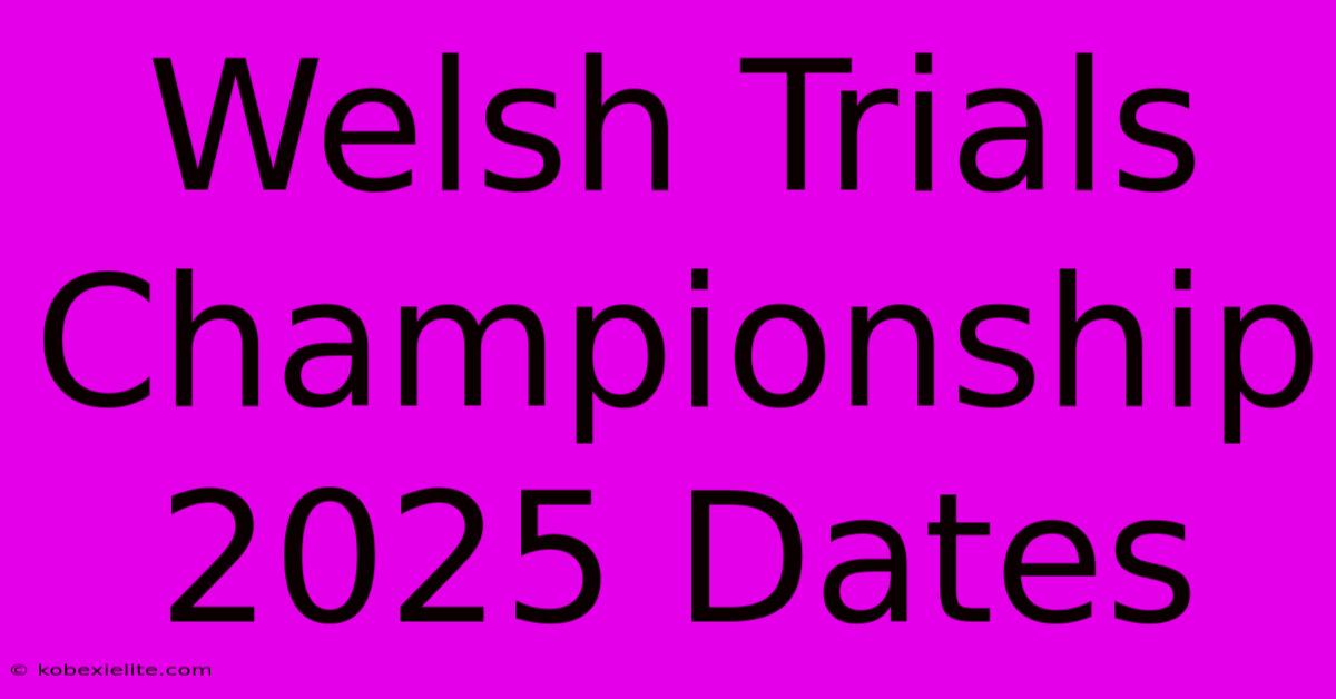 Welsh Trials Championship 2025 Dates