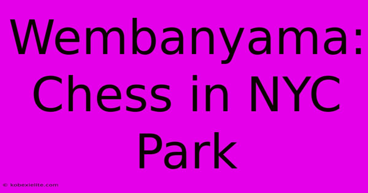 Wembanyama: Chess In NYC Park