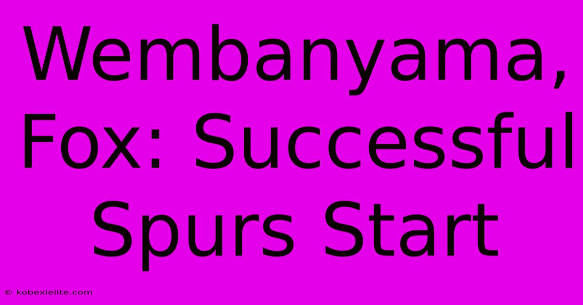 Wembanyama, Fox: Successful Spurs Start