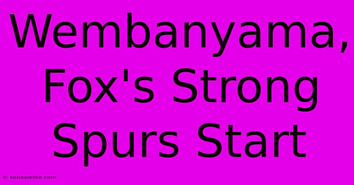 Wembanyama, Fox's Strong Spurs Start