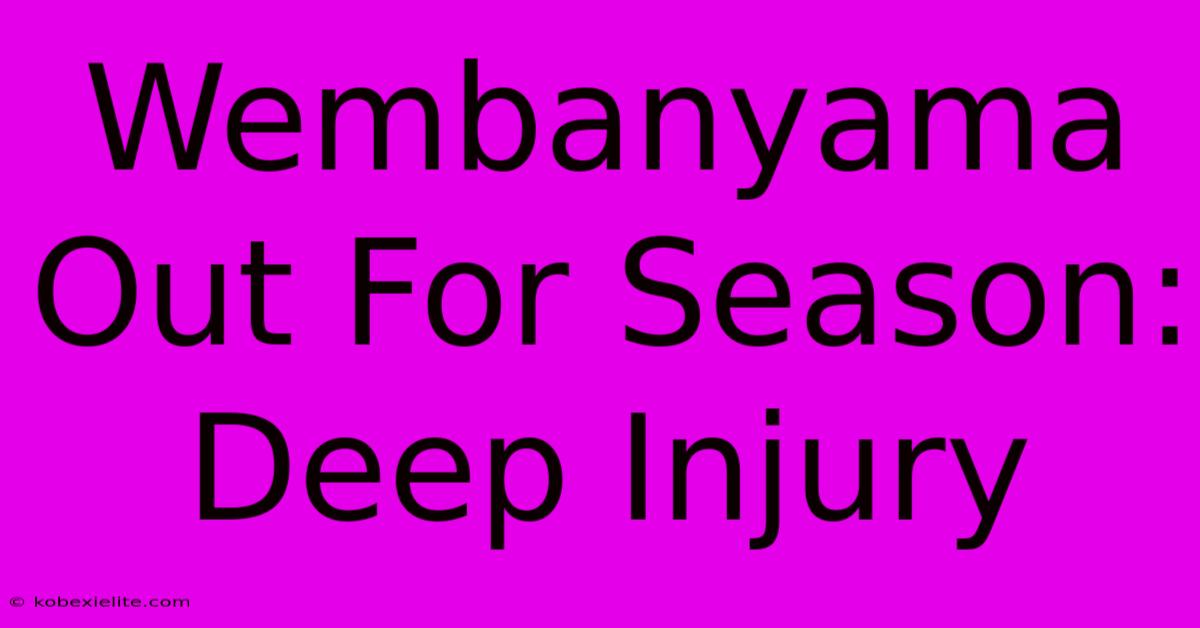 Wembanyama Out For Season: Deep Injury