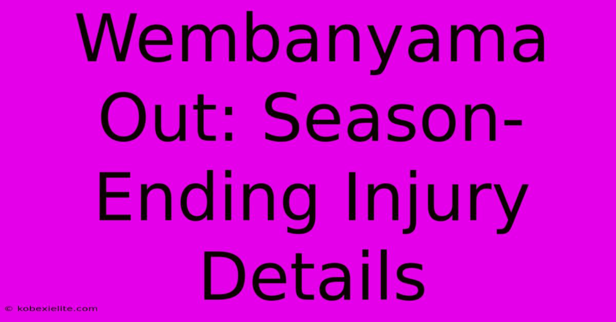 Wembanyama Out: Season-Ending Injury Details